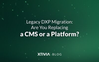 Legacy DXP Migration: Are You Replacing a CMS or a Platform?