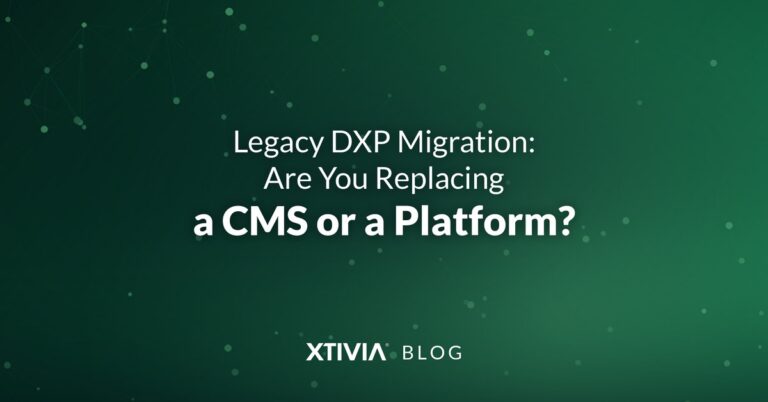 Legacy DXP Migration: Are You Replacing a CMS or a Platform?
