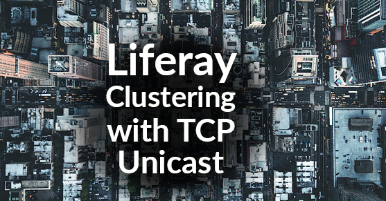 Liferay Clustering with TCP Unicast