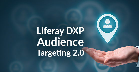Liferay DXP Audience Targeting 2.0 Overview