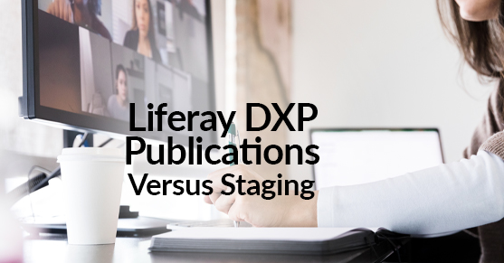Liferay DXP Publications Versus Staging