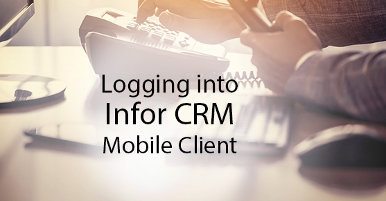 Logging into the Infor CRM Mobile Client with an iPhone / iPad