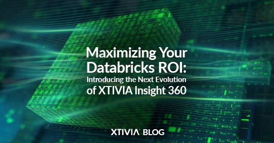 Maximizing Your Databricks ROI: Introducing the Next Evolution of XTIVIA Insight360