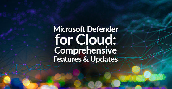 Microsoft Defender for Cloud: Comprehensive Features and Updates