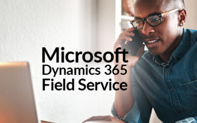 Advantages of Microsoft Dynamics 365 Field Service