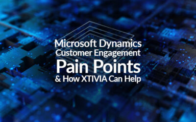 Microsoft Dynamics Customer Engagement Pain Points & How XTIVIA Can Help