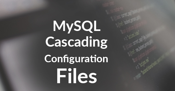 MySQL Cascading Configuration Files