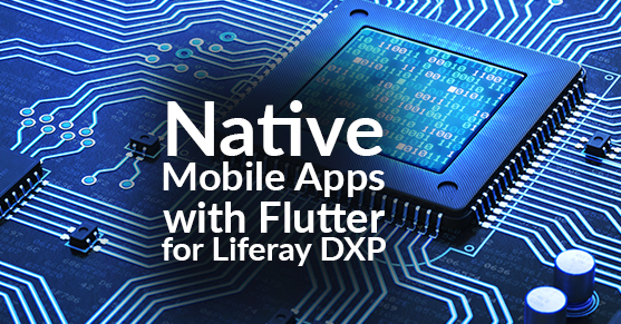 Native Mobile Apps with Flutter for Liferay DXP
