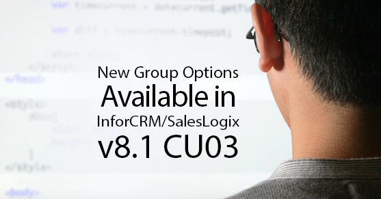 New Group Options Available in InforCRM/SalesLogix v8.1 CU03