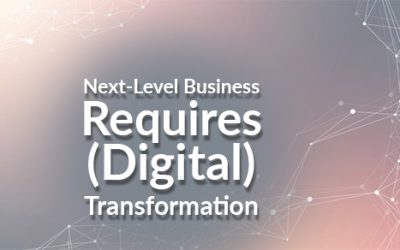 Next-Level Business Requires (Digital) Transformation