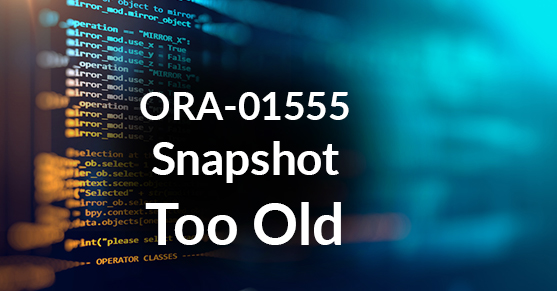ORA-01555 Snapshot Too Old
