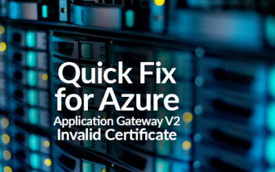 Quick Fix for Azure Application Gateway V2 Invalid Certificate