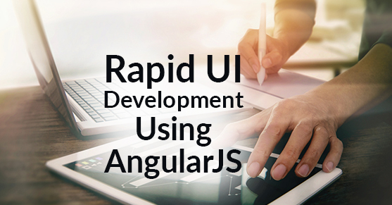 Rapid UI Development using AngularJS