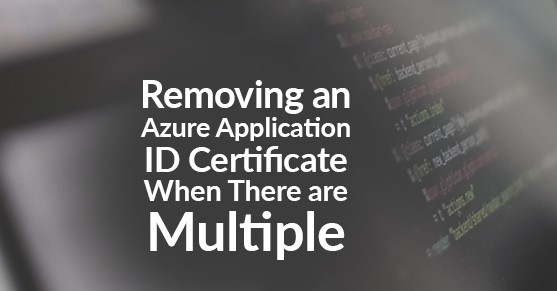Removing an Azure Application ID Certificate When There are Multiple