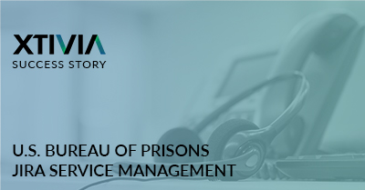 U.S. BUREAU OF PRISONS JIRA SERVICE MANAGEMENT