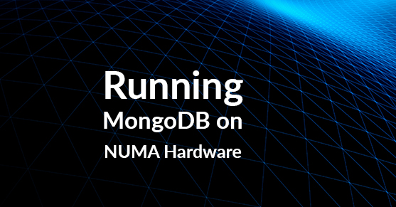 Running MongoDB on NUMA Hardware