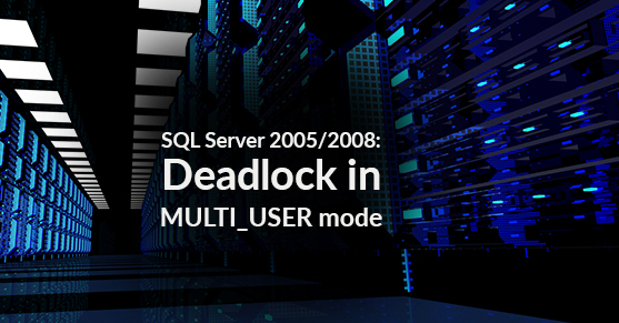 SQL Server 2005/2008: Deadlock while changing database to MULTI_USER mode