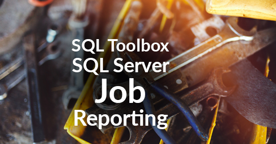 SQL Server Job Reporting – SQL Toolbox