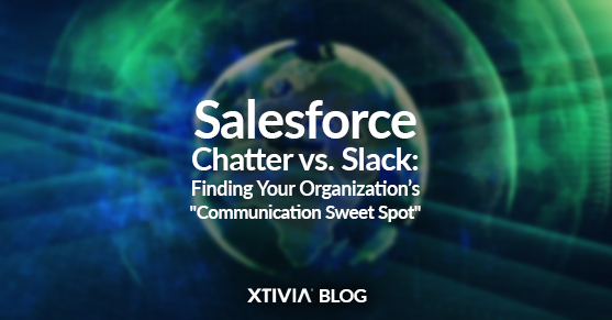 Salesforce Chatter vs. Slack: Finding Your Organization’s “Communication Sweet Spot”
