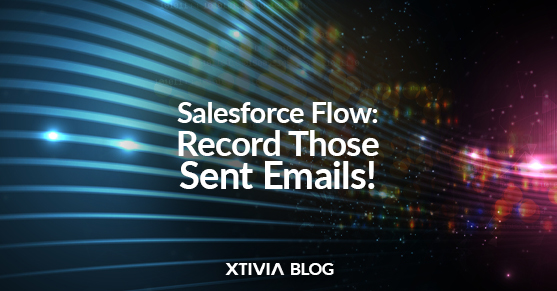 Salesforce Flow - Record Those Sent Emails!