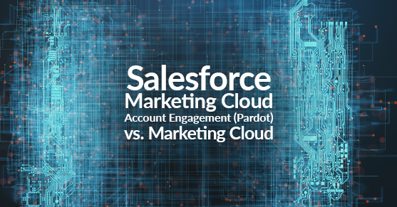 Salesforce Marketing Cloud Account Engagement (Pardot) vs. Marketing Cloud: What’s the Difference?