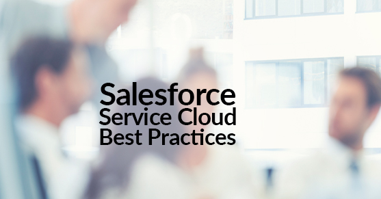 Salesforce Service Cloud Best Practices