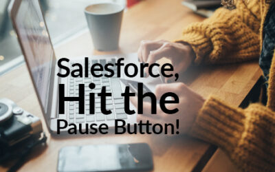 Hey Salesforce! Hit the Pause Button Will Ya?