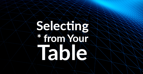 Select * from yourtable… How bad is it?