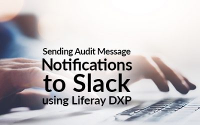 Sending Audit Message Notification to Slack using Liferay DXP Audit Service