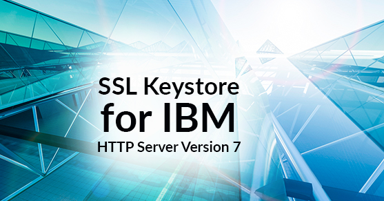 Setting up an SSL Keystore for IBM HTTP Server version 7