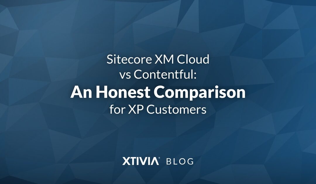 Sitecore XM Cloud vs Contentful: An Honest Comparison for XP Customers