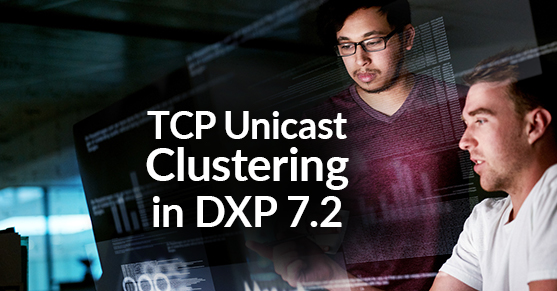 TCP Unicast Clustering in DXP 7.2