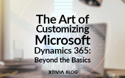 The Art of Customizing Microsoft Dynamics 365: Beyond the Basics
