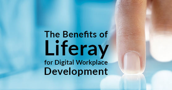 The Benefits of Liferay for Digital Workplace Development