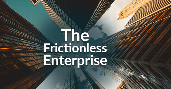 The Frictionless Enterprise