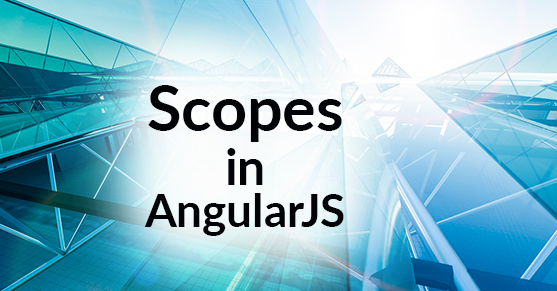 The Impact of Scopes in AngularJS