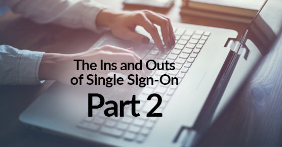 The Ins and Outs of Single Sign-On – Part 2