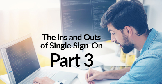 The Ins and Outs of Single Sign-On – Part 3