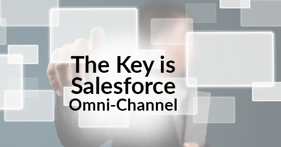 The Key is Salesforce Omni-Channel