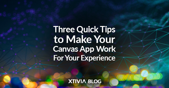 Three Quick Tips to Make Your Canvas App Work For Your Experience