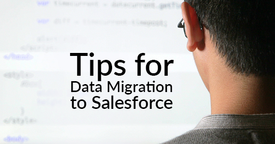 Tips for Data Migration to Salesforce