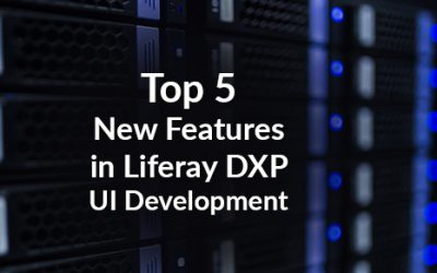 Top 5 New Features in Liferay DXP UI Development
