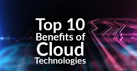 Top Ten Benefits of Cloud Technology