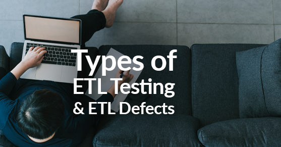 Types of ETL Testing and ETL Defects