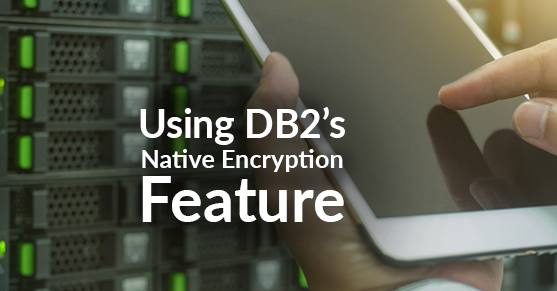 Using DB2’s Native Encryption Feature