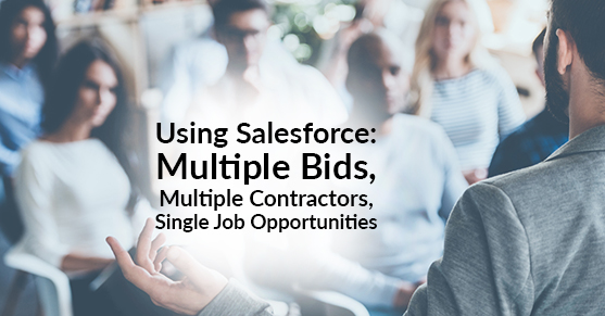 Using Salesforce: Multiple Bids, Multiple Contractors, Single Job Opportunities