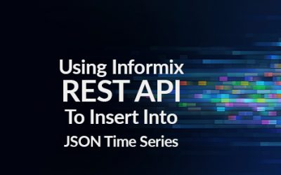 Using The Informix REST API To Insert Into A JSON Time Series