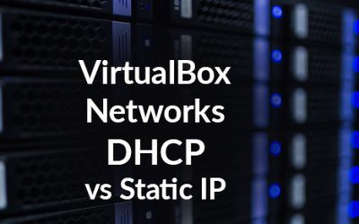 VirtualBox Networks: DHCP vs Static IP