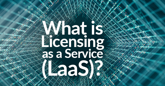What is Licensing as a Service