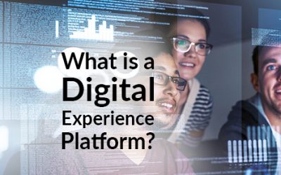 What is a Digital Experience Platform and Why You Need One?